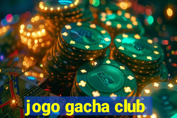 jogo gacha club